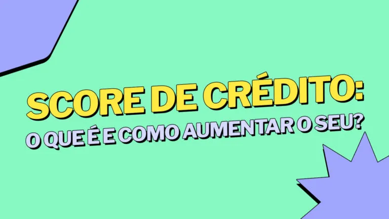 Score de crédito: o que é e como aumentar o seu?