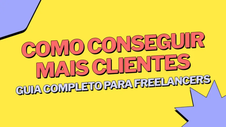 Como conseguir mais clientes: guia completo para freelancers