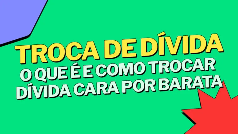 Troca de dívida: o que é e como trocar dívida cara por barata