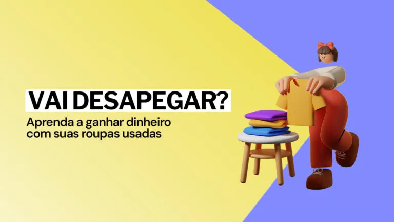 Vai desapegar? Aprenda a ganhar dinheiro com suas roupas usadas!