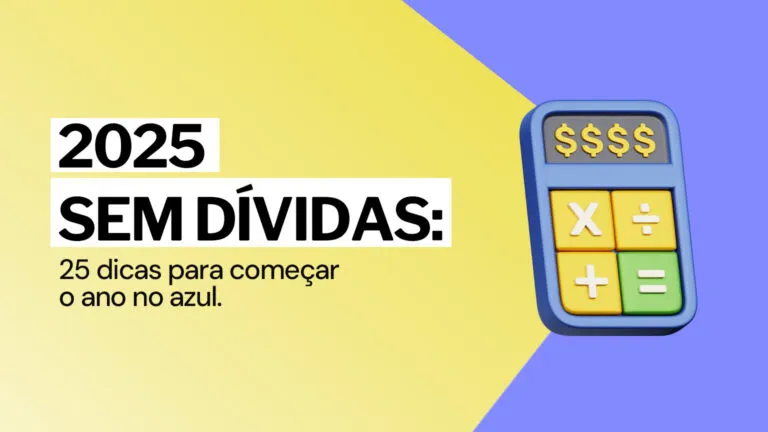 2025 sem dívidas: 25 dicas rápidas para começar o ano no azul