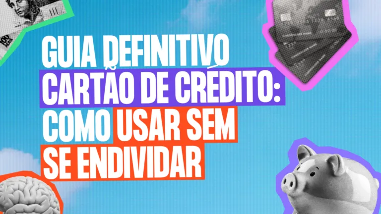 Guia Definitivo para Usar Cartão de Crédito Sem Se Endividar